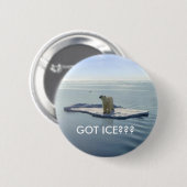 GOT ICE, GOT ICE? RONDE BUTTON 5,7 CM (Voorkant /achterkant)