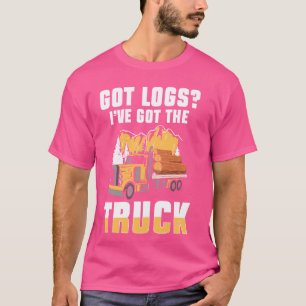 Got Logs Log Transporter Log Truck Driver T-shirt