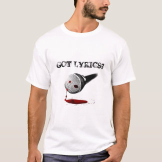 GOT LYRICS? T-SHIRT