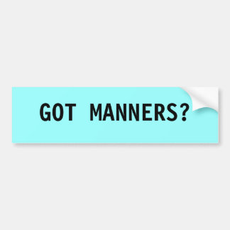 GOT MANNERS? BUMPERSTICKER