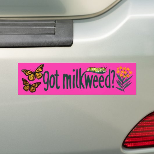 GOT MILKWEED? Monarch Butterfly Caterpillar Plants Bumpersticker (Op auto)