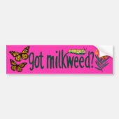 GOT MILKWEED? Monarch Butterfly Caterpillar Plants Bumpersticker (Voorkant)