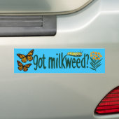 GOT MILKWEED? Monarch Butterfly Caterpillar Plants Bumpersticker (Op auto)