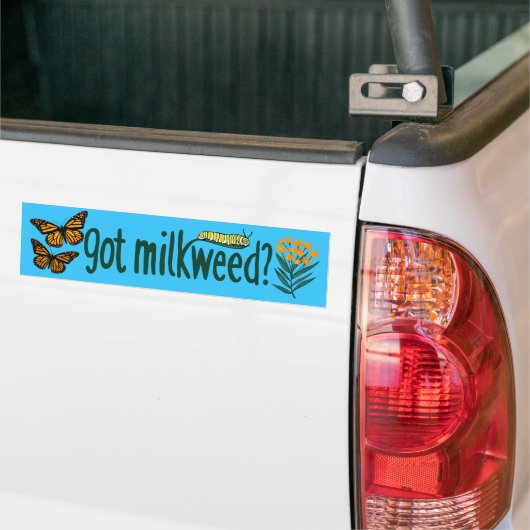 GOT MILKWEED? Monarch Butterfly Caterpillar Plants Bumpersticker (Op Truck)