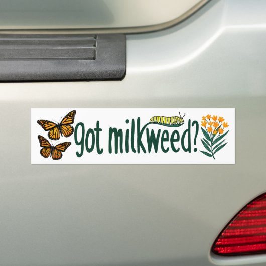 GOT MILKWEED? Monarch Butterfly Caterpillar Plants Bumpersticker (Op auto)