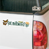 GOT MILKWEED? Monarch Butterfly Caterpillar Plants Bumpersticker (Op Truck)