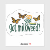 GOT MILKWEED? Monarch Butterfly Caterpillar Plants Sticker (Vel)