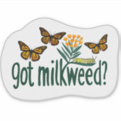 GOT MILKWEED? Monarch Butterfly Caterpillar Plants Sticker (Voorkant)