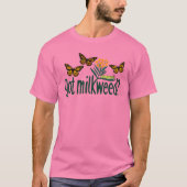 GOT MILKWEED? Monarch Butterfly Caterpillar Plants T-shirt (Voorkant)