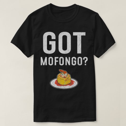 Got Mofongo Puerto Rican Food  T-shirt (Design voorkant)