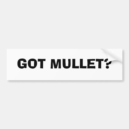 GOT MULLET? BUMPERSTICKER (Voorkant)