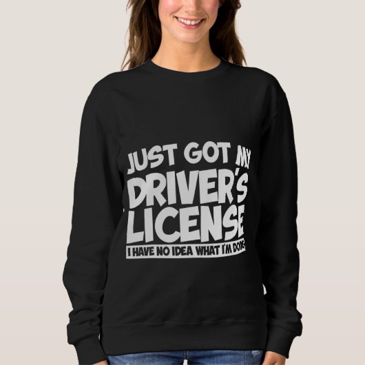 Got My Driver's License I Have No Idea What I'm D Trui (Voorkant)