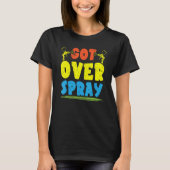 Got Over Spray Car Detailing Auto Body Painter T-shirt (Voorkant)