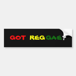 GOT REGGAE? BUMPERSTICKER