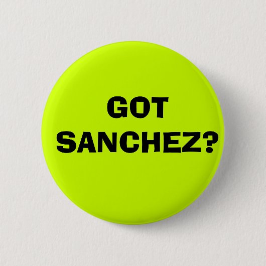 GOT SANCHEZ? RONDE BUTTON 5,7 CM (Voorkant)