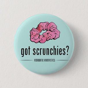 Got Scrunchies Button