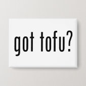 Got Tofu? Vegan Vegetarian Protein! Button (Voorkant)