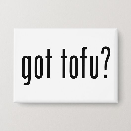 Got Tofu? Vegan Vegetarian Protein! Button (Voorkant)