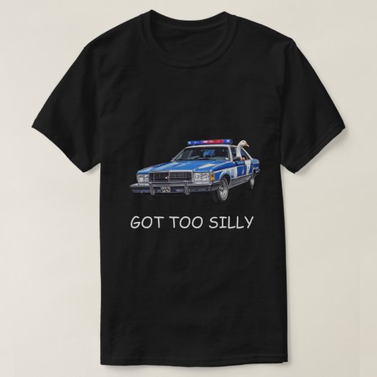 "Got Too Silly" Meme | Cute Silly Goose Humor Gift T-shirt (Design voorkant)