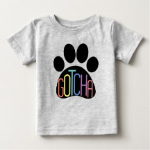 "Gotcha" Baby T-Shirt Celebrating Dog Adoption