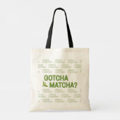 Gotcha Matcha?  Tote Bag (Achterkant)