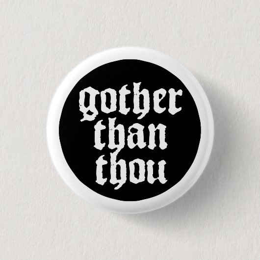 Gother than thou ronde button 3,2 cm (Voorkant)