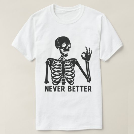 Gothic Skeleton – Sarcastic Never Better Quote T-shirt (Design voorkant)