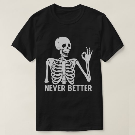 Gothic Skeleton – Sarcastic Never Better Quote T-shirt (Design voorkant)