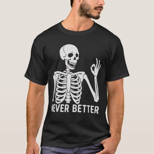 Gothic Skeleton – Sarcastic Never Better Quote T-shirt (Voorkant)