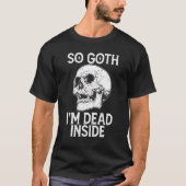 Gothic Skull So Goth I m Dead Inside T-shirt (Voorkant)