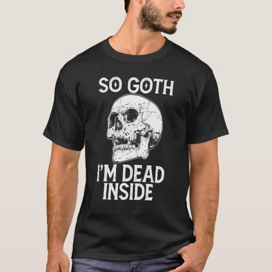 Gothic Skull So Goth I m Dead Inside T-shirt (Voorkant)