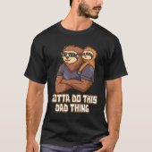 Gotta Do This Dad Thing Hard Work Daddy Dedication T-shirt (Voorkant)