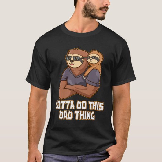 Gotta Do This Dad Thing Hard Work Daddy Dedication T-shirt (Voorkant)
