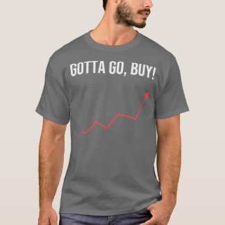 Gotta Go Kopen Stockholder of Trader Gift T-shirt