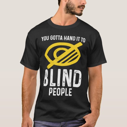 Gotta Hand It To Blind People Blindness T-shirt (Voorkant)