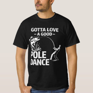 Gotta Love a Good Poole Dance - Funny Fisherman T-shirt
