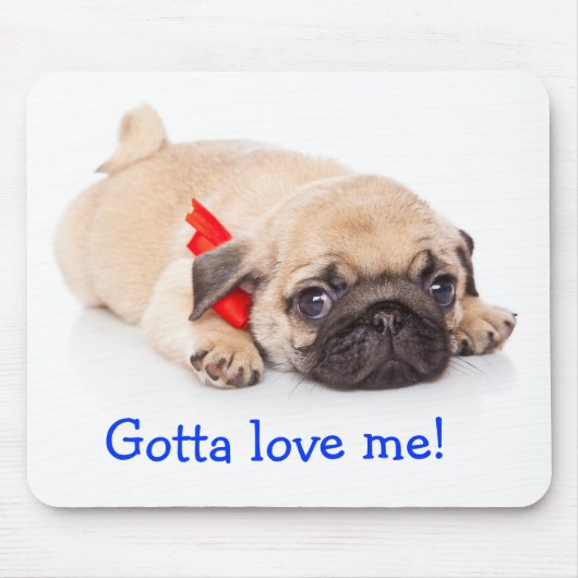 Gotta Love Me Pug Puppy Mousepad Muismat (Voorkant)