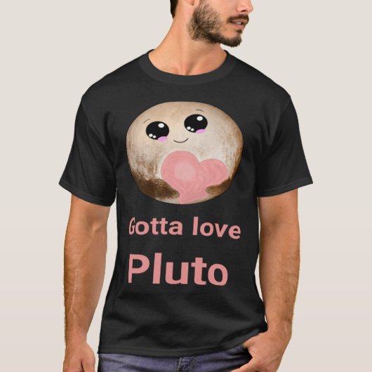 Gotta Love Pluto fun design for space fans T-shirt (Voorkant)