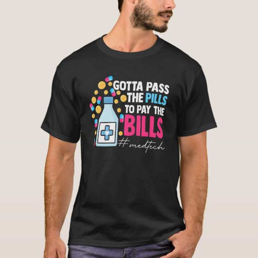 Gotta Pass The Pills To Pay The Bill Med Tech T-shirt (Voorkant)