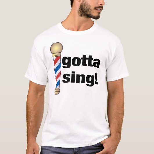 Gotta Sing Barbershop Gift T-shirt (Voorkant)