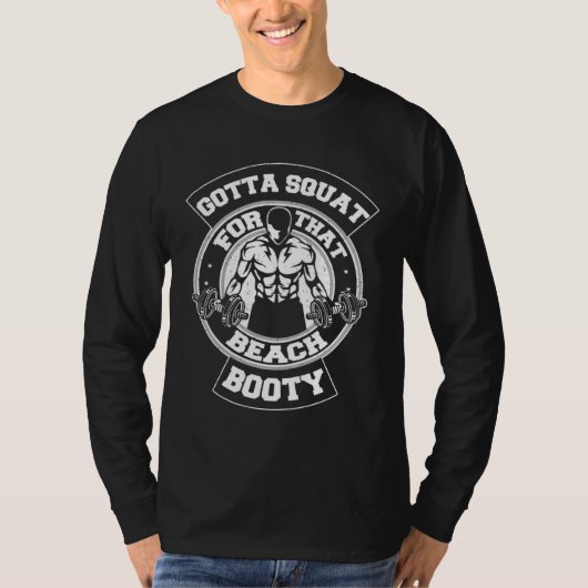 Gotta Squat For That Beach Booty Gym Workout T-shirt (Voorkant)