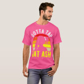 Gotta Tap Dat Ash Cigar T-shirt (Voorkant volledig)