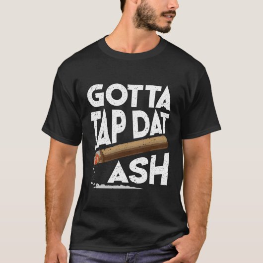 Gotta Tap Dat Ash Sigaar Spel Cigarillo's T-shirt (Voorkant)