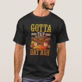 Gotta Tap Dat Ash   T-shirt (Voorkant)