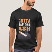 Gotta Tap Dat Ash T-shirt (Voorkant)