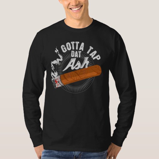Gotta Tap Data Ash Cigar Design Smoking Design T-shirt (Voorkant)