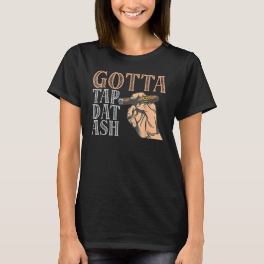 Gotta Tap Data Ash Cigar T-shirt (Voorkant)