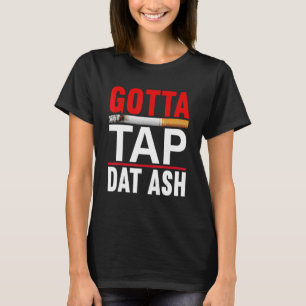 Gotta Tap Data Ash Cigar T-shirt