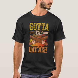 Gotta Tap Die Ash T-shirt