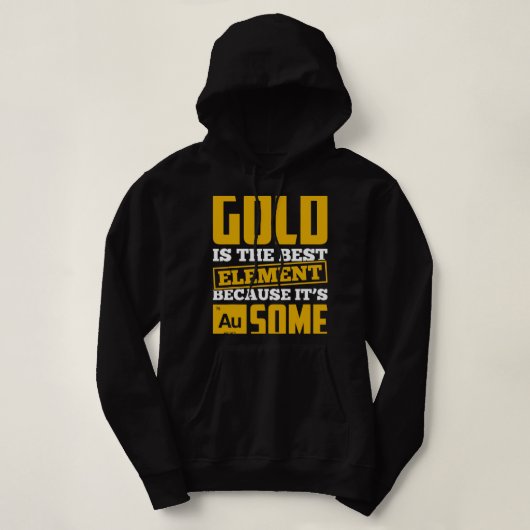 Goud is het beste element omdat het au some is hoodie (Design voorkant)
